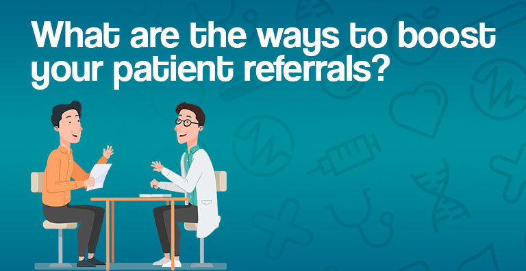 What are the ways to boost your patient referrals?