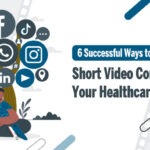 6 Successful Ways to Use Short Video Content for Your Healthcare service