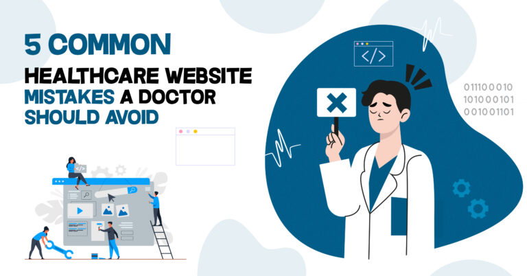 5 Common Healthcare Website Mistakes a Doctor Should Avoid