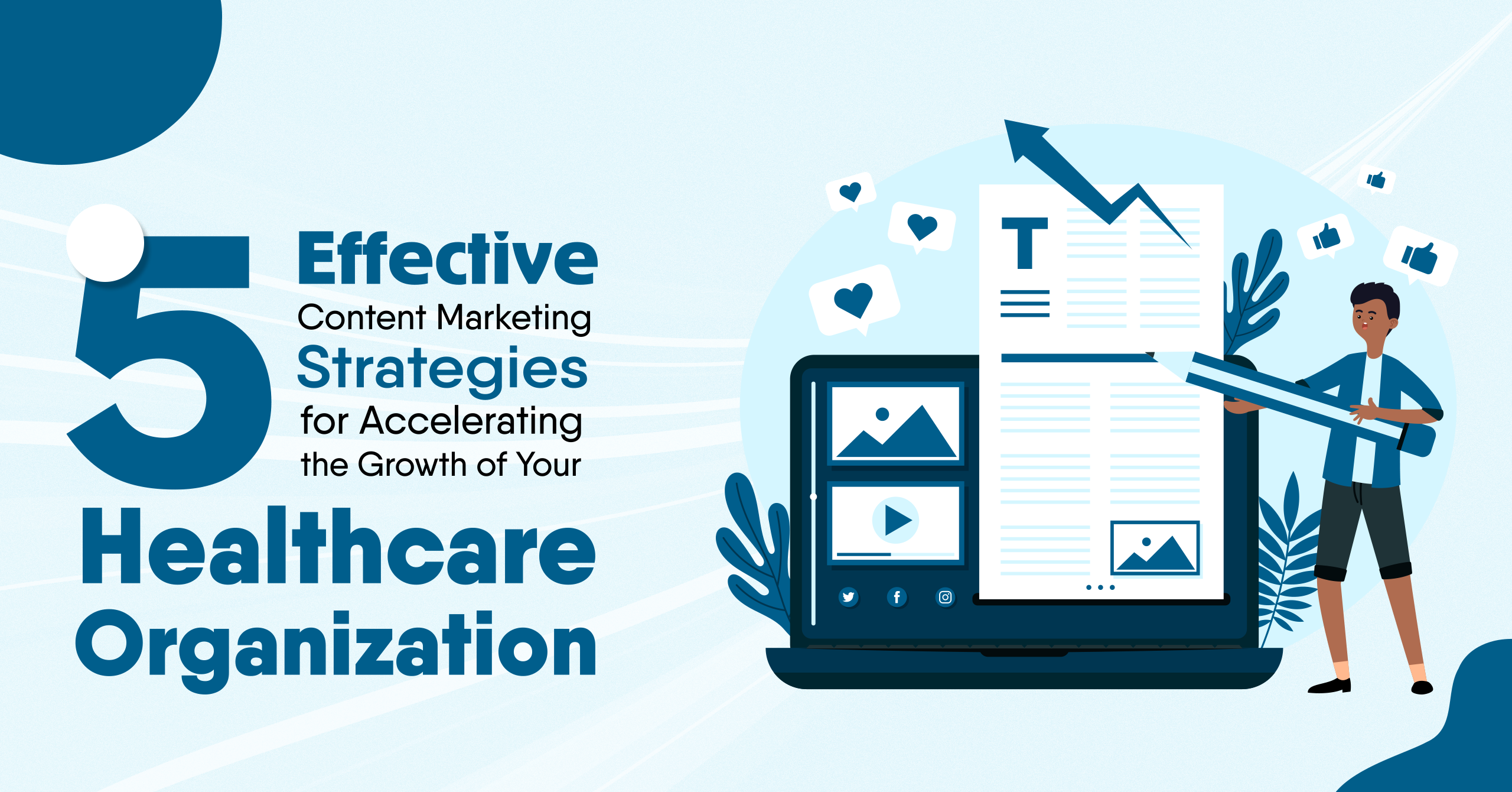 5 Effective Content Marketing Strategies for Accelerating the Growth of Your Healthcare Organization