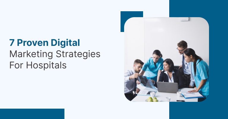 7 Proven Digital Marketing Strategies for Hospitals