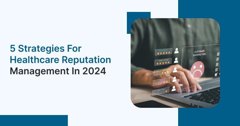 5 Strategies for Healthcare Reputation Management in 2024