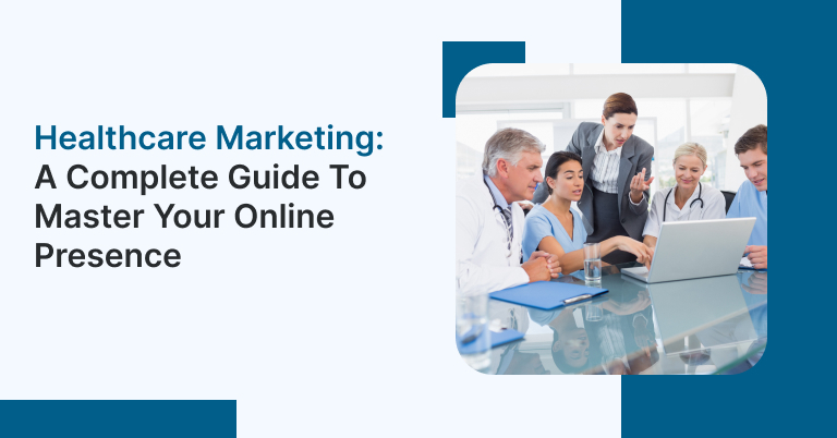 Healthcare Marketing: A complete guide to master your online presence