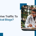  How to drive traffic to your Medical Blogs?