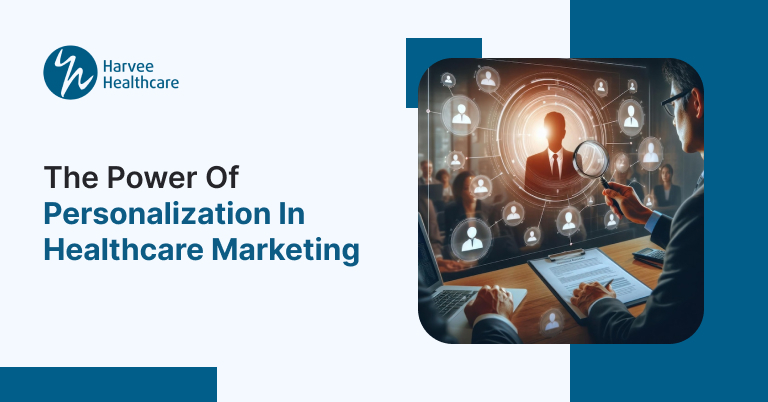 The Power of Personalization in Healthcare Marketing