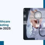 Top 10 Healthcare Digital Marketing Strategies in 2025